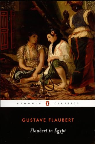 Flaubert in Egypt: A Sensibility on Tour (Penguin Classics)